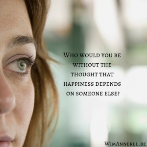Who would you be without the thought that happiness depends on someone else